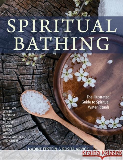 Spiritual Bathing: Healing Rituals and Traditions from Around the World Nadine Epstein Rosita Arvigo 9781635615593 Echo Point Books & Media - książka