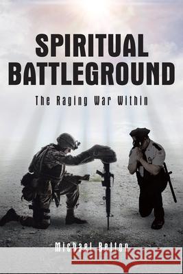 Spiritual Battleground: The Raging War Within Belton, Michael 9781098068226 Christian Faith Publishing, Inc. - książka