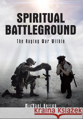 Spiritual Battleground: The Raging War Within Belton, Michael 9781098068233 Christian Faith Publishing, Inc. - książka