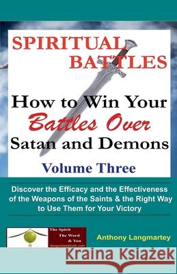 Spiritual Battles: How to Win Your Battles Over Satan and Demons Anthony Langmartey 9781393524984 Anthony Langmartey - książka