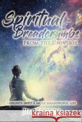 Spiritual Breadcrumbs from the Universe Jim Brown 9781957114040 Bennett Media and Marketing - książka