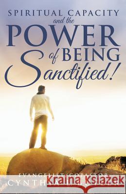 Spiritual Capacity and the Power of Being Sanctified! Cynthia Butler 9781490828138 WestBow Press - książka