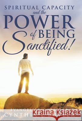 Spiritual Capacity and the Power of Being Sanctified! Cynthia Butler 9781490828152 WestBow Press - książka