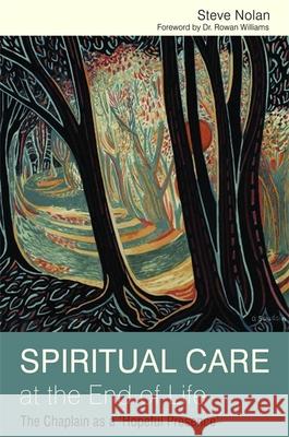 Spiritual Care at the End of Life: The Chaplain as a 'Hopeful Presence' Nolan, Steve 9781849051996  - książka