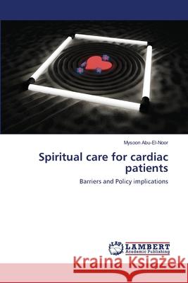 Spiritual care for cardiac patients Abu-El-Noor, Mysoon 9783659137549 LAP Lambert Academic Publishing - książka