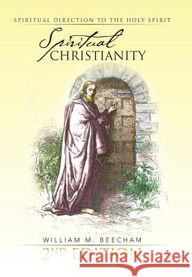 Spiritual Christianity 2nd Edition: Spiritual Direction to the Holy Spirit Beecham, William M. 9781491801963 Authorhouse - książka