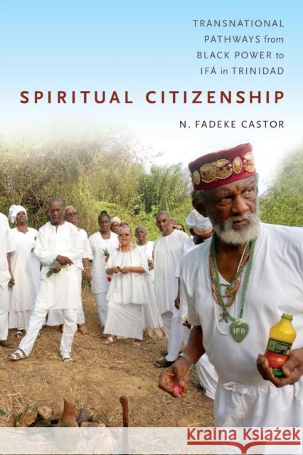 Spiritual Citizenship: Transnational Pathways from Black Power to Ifá in Trinidad Castor, N. Fadeke 9780822368953 Duke University Press - książka