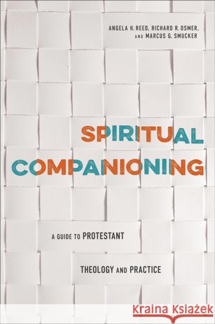 Spiritual Companioning: A Guide to Protestant Theology and Practice Richard Osmer Angela H. Reed Marcus G. Smucker 9780801049897 Baker Academic - książka