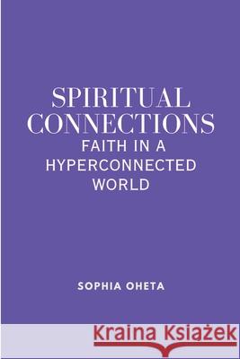 Spiritual Connections: Faith in a Hyperconnected World Oheta Sophia 9787021329617 OS Pub - książka