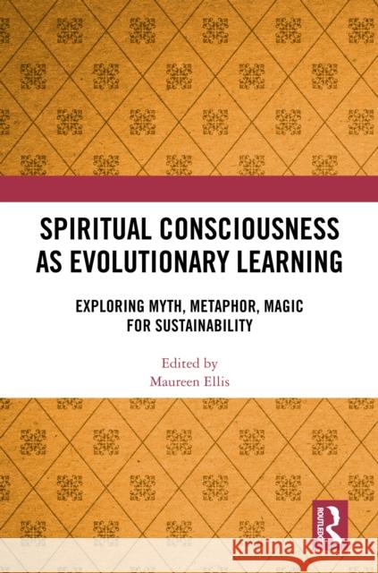 Spiritual Consciousness as Evolutionary Learning: Exploring Myth, Metaphor, Magic for Sustainability Maureen Ellis 9781032506548 Routledge - książka