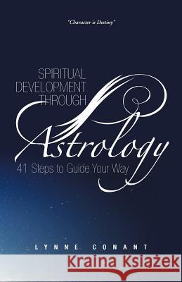 Spiritual Development Through Astrology: 41 Steps to Guide Your Way Lynne Conant 9781475944532 iUniverse.com - książka