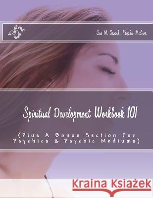 Spiritual Development Workbook 101 (Plus Bonus Sections For Psychics & Psychic Mediums) Swank, Sue M. 9781514727874 Createspace - książka