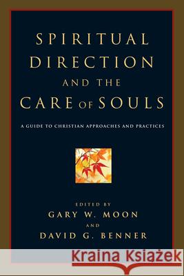 Spiritual Direction and the Care of Souls: A Guide to Christian Approaches and Practices Moon, Gary W. 9780830827770 InterVarsity Press - książka