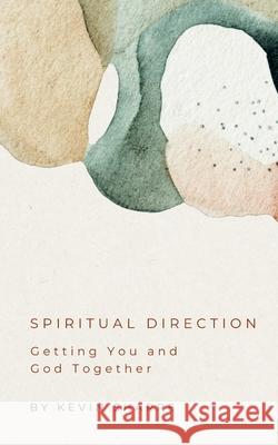 Spiritual Direction: Getting You and God Together Kevin Sharpe 9781959970088 Imagine That Publishing Group - książka