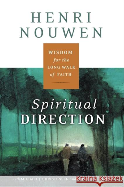 Spiritual Direction: Wisdom for the Long Walk of Faith Henri J. M. Nouwen 9780060872748 HarperOne - książka