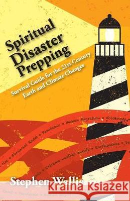 Spiritual Disaster Prepping: Survival Guide for the 21st Century Earth and Climate Changes Stephen Wallis 9781925764376 Yarnup - książka