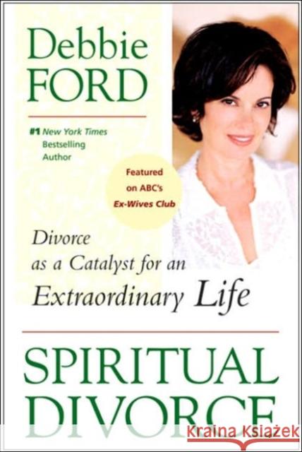 Spiritual Divorce: Divorce as a Catalyst for an Extraordinary Life Debbie Ford 9780061227127 HarperOne - książka