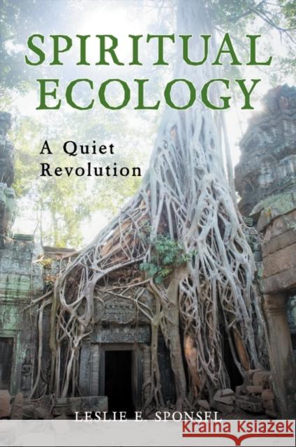 Spiritual Ecology: A Quiet Revolution Sponsel, Leslie 9780313364099 Praeger - książka