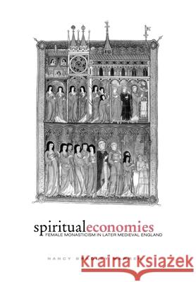 Spiritual Economies: Female Monasticism in Later Medieval England Warren, Nancy Bradley 9780812235838 University of Pennsylvania Press - książka