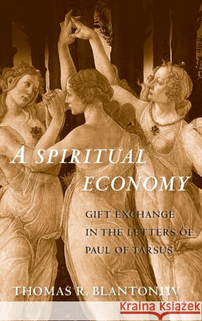 Spiritual Economy: Gift Exchange in the Letters of Paul of Tarsus Blanton, Thomas R. 9780300220407 Yale University Press - książka