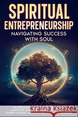 Spiritual Entrepreneurship: Navigating Success With Soul Kim Brockway Alison Dee Judith Rayner 9781068678301 Brockway Gatehouse - książka