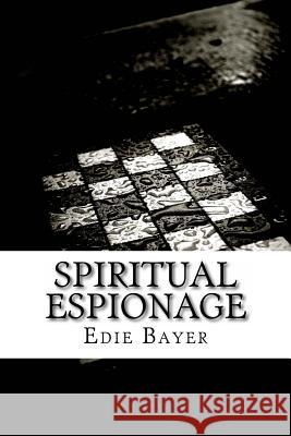 Spiritual Espionage: Going Undercover for the Kingdom of God Edie Bayer 9780615985510 Edith Bayer - książka