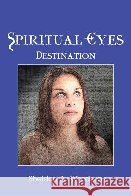 Spiritual Eyes: Destination Woodson, Sheldon A. 9780595371099 iUniverse - książka