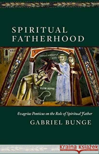 Spiritual Fatherhood: Evagrius Ponticus on the Role of the Spiritual Father Gabriel Bunge   9780881415445 St Vladimir's Seminary Press,U.S. - książka