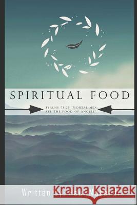 Spiritual Food: Mortal Men Ate The Food of Angels Psalms 78:25. Mukendi, Paul 9781792863486 Independently Published - książka