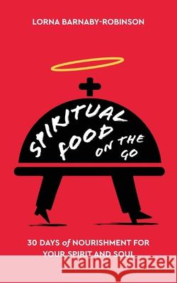 Spiritual Food on The Go: 30 Days of Nourishment for Your Spirit and Soul Lorna Barnaby-Robinson 9781736748305 Vine Publishing - książka