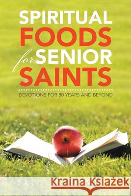 Spiritual Foods for Senior Saints: Devotions for 80 Years and Beyond Patt M. Devitt 9781524645717 Authorhouse - książka