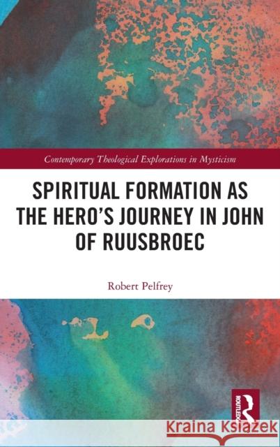 Spiritual Formation as the Hero's Journey in John of Ruusbroec Robert C. Pelfrey 9781032137568 Routledge - książka