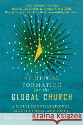 Spiritual Formation for the Global Church: A Multi-Denominational, Multi-Ethnic Approach Ryan a. Brandt John Frederick 9780830855186 IVP Academic - książka