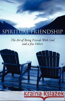 Spiritual Friendship: The Art of Being Friends with God and a Few Others Allen, Norm 9781926798080 Clements Publishing - książka