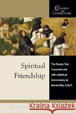 Spiritual Friendship: The Classic Text with a Spiritual Commentary by Dennis Billy, C.Ss.R. Billy, Dennis 9780870612428 Ave Maria Press - książka