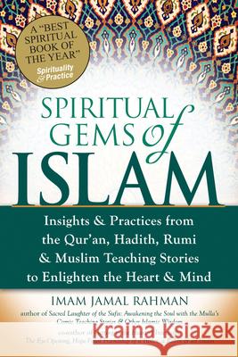 Spiritual Gems of Islam: Insights & Practices from the Qur'an, Hadith, Rumi & Muslim Teaching Stories to Enlighten the Heart & Mind Imam Jamal Rahman 9781594734304 Skylight Paths Publishing - książka