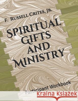 Spiritual Gifts and Ministry: Participant Workbook F. Russell Crite 9781092100427 Independently Published - książka