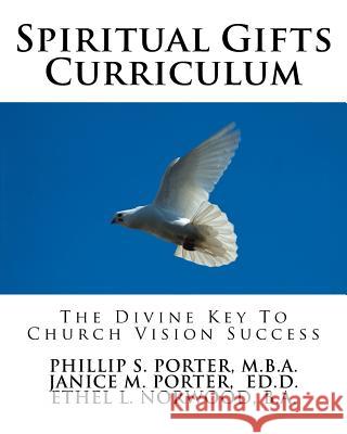 Spiritual Gifts Curriculum: The Divine Key To Church Vision Success Porter, Janice M. 9781544216881 Createspace Independent Publishing Platform - książka