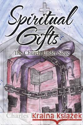 Spiritual Gifts: The Church Under Siege Charles Elias Mahlangu 9781482861082 Partridge Africa - książka