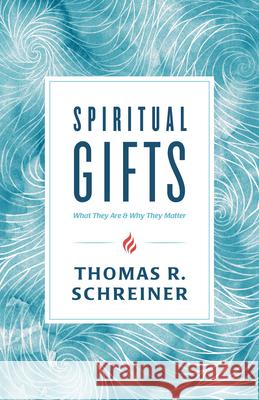 Spiritual Gifts: What They Are and Why They Matter Thomas R. Schreiner 9781535915205 B&H Books - książka