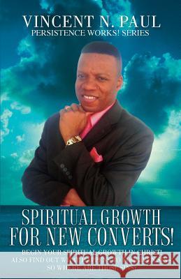 Spiritual Growth for New Converts! N Vincent Paul 9781498415071 Xulon Press - książka