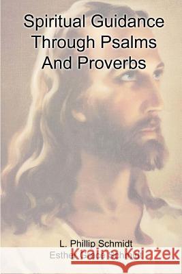 Spiritual Guidance Through Psalms And Proverbs Schmidt, Esther Grace 9781982041557 Createspace Independent Publishing Platform - książka