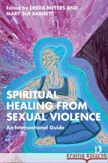 Spiritual Healing from Sexual Violence: An Intersectional Guide Debra Meyers Mary Sue Barnett 9781032334950 Routledge - książka