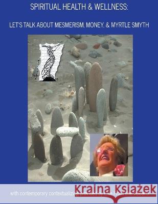 Spiritual Health & Wellness: Let's Talk About Mesmerism, Money, & Myrtle Smyth Live From the Volcano   9798215970737 Live from the Volcano - książka