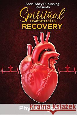 Spiritual Heart Attack to Recovery Phyllis Kilgore Atw Editing Dynasty's Visionary Designs 9780999792261 Shar-Shey Publishing Company - książka