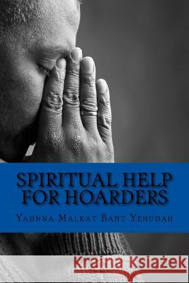 Spiritual Help For Hoarders Baht Yehudah, Yahnna Malkat 9781718957732 Createspace Independent Publishing Platform - książka