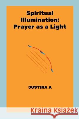 Spiritual Illumination: Prayer as a Light Justina A 9788607675159 Justina a - książka