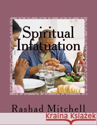 Spiritual Infatuation MR Rashad Skyla Mitchell 9781500123130 Createspace - książka