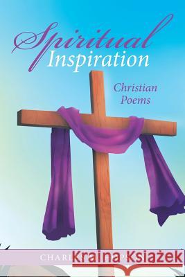 Spiritual Inspiration: Christian Poems Charles M Hopson 9781973623335 WestBow Press - książka
