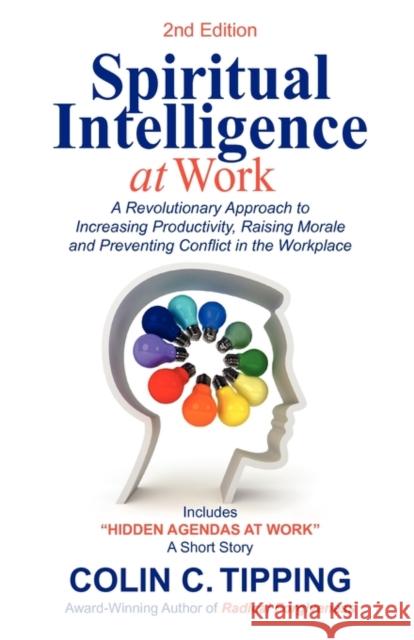 Spiritual Intelligence at Work: A RADICAL Approach to Increasing Productivity, Raising Morale & Preventing Conflict in the Workplace Colin C Tipping 9780970481443 Global 13 Publications Co - książka